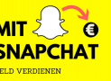 Wie du mit Snapchat Geld verdienen kannst